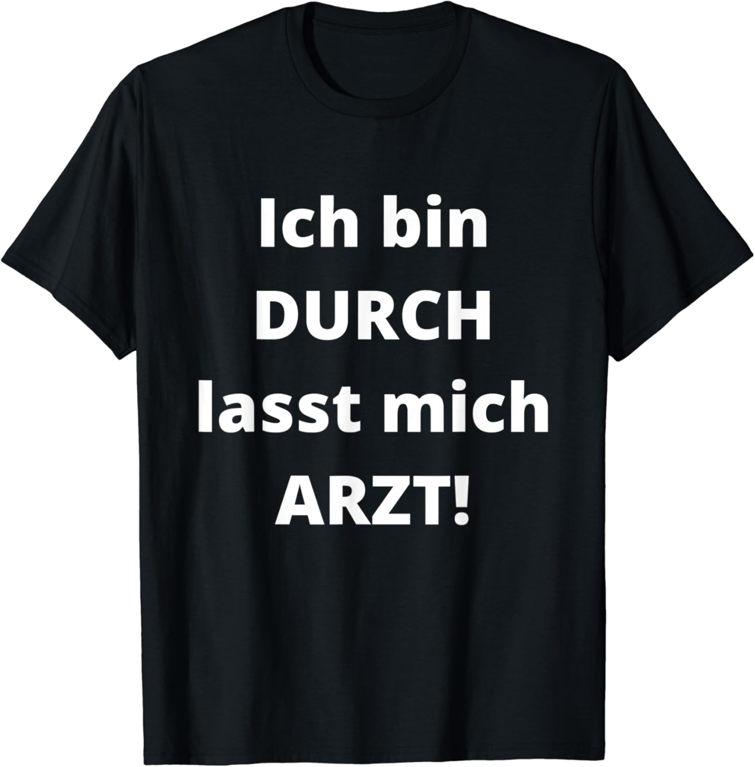 Ich bin durch lasst mich Arzt TShirt TShirt Amazon.de Fashion